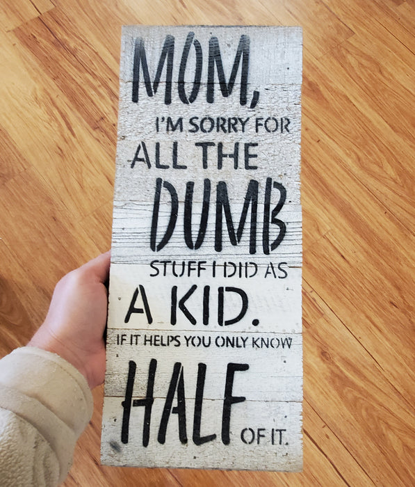 Mom, I'm sorry for all the dumb stuff I did as a kid