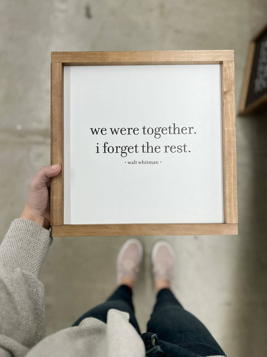 We Were Together I Forget the Rest Handmade Wood Sign
