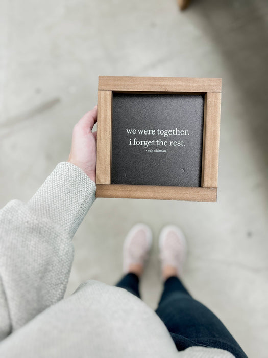 We Were Together I Forget the Rest Handmade Wood Sign