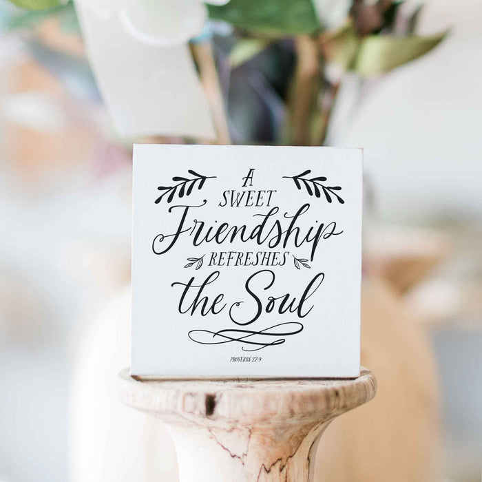 A sweet friendship refreshes the soul 3"x3" small sign