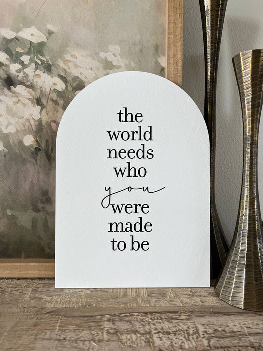 The World Needs Who You Were Made To Be Arch