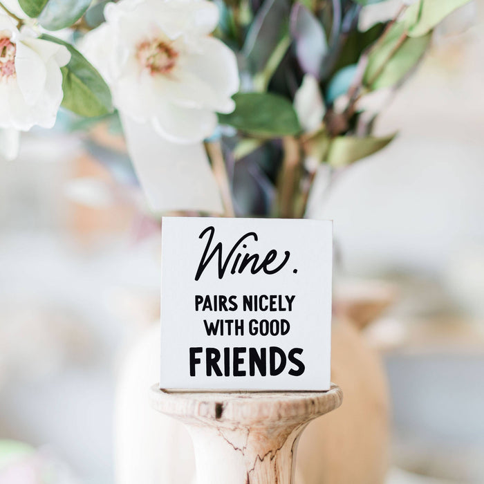 Wine pairs nicely with good friends 3x3 Sign