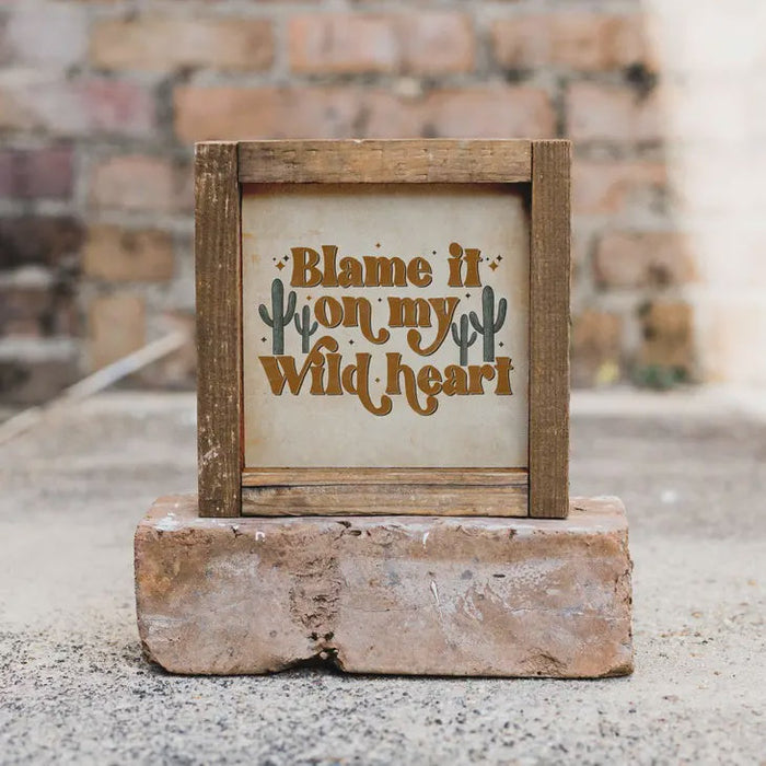 Blame it on my wild heart 6 x 6