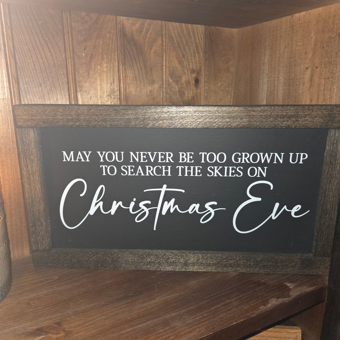 May you Never Be Too Grown Up To Search The Skies on Christmas Eve Wood Sign