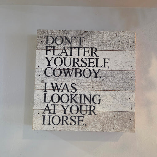 Don’t Flatter Yourself Cowboy handmade wooden sign