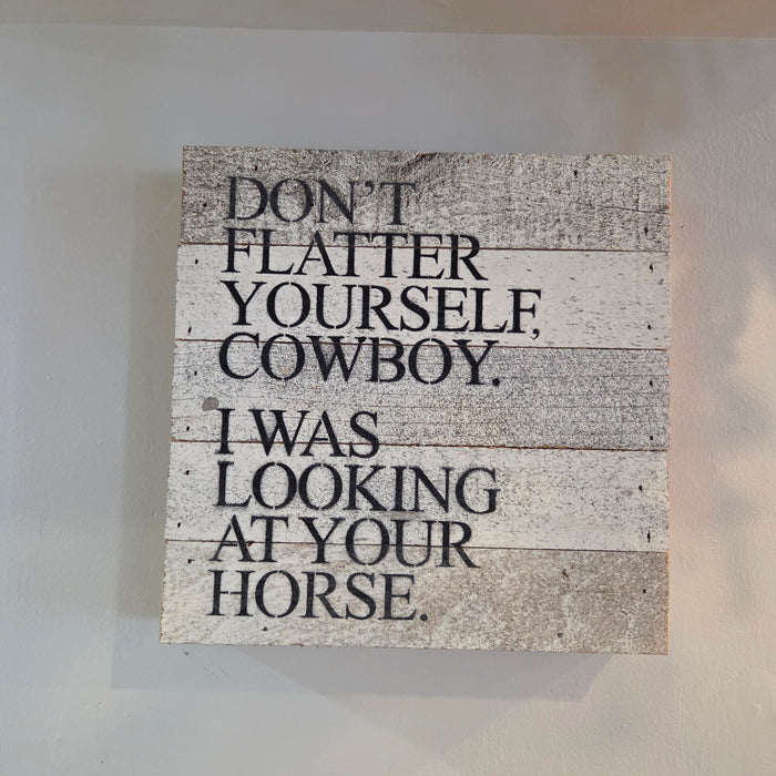Don’t Flatter Yourself Cowboy handmade wooden sign