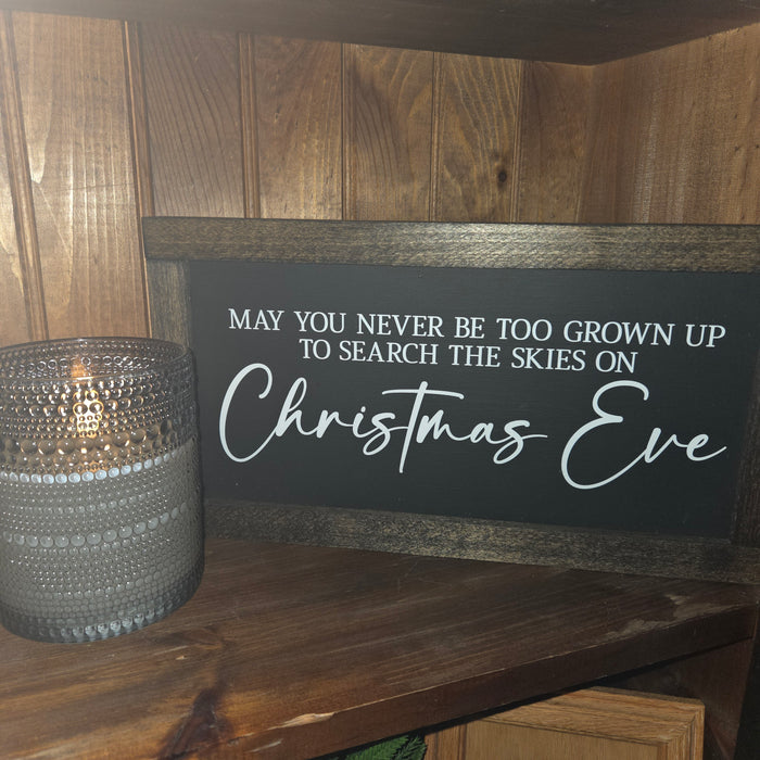 May you Never Be Too Grown Up To Search The Skies on Christmas Eve Wood Sign