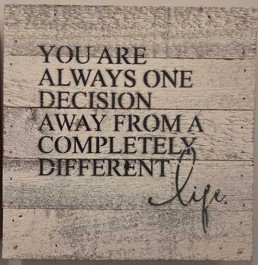 you are always one decision away handmade wooden sign