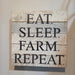 Eat Sleep Farm Repeat handmade wood sign